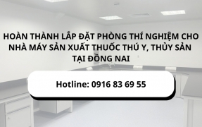 HOÀN THÀNH LẮP ĐẶT PHÒNG THÍ NGHIỆM CHO NHÀ MÁY SẢN XUẤT THUỐC THÚ Y, THỦY SẢN TẠI ĐỒNG NAI